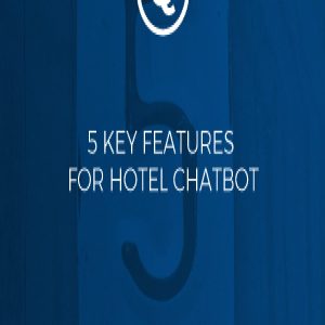 5 key features for your hotel chatbot