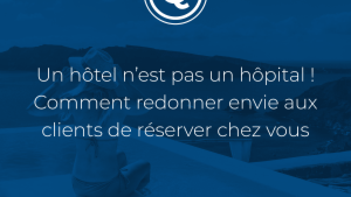Comment redonner envie aux clients de réserver chez vous