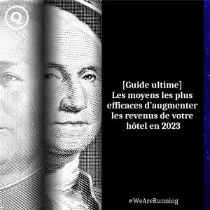 [Guide ultime] Les meilleurs moyens d&rsquo;augmenter les revenus des hôtels en 2023