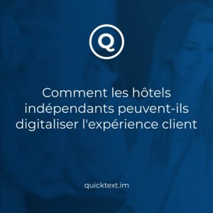 Comment les hôtels indépendants peuvent-ils digitaliser l&rsquo;expérience client + Use Case