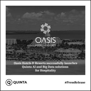 Oasis Hotels & Resorts deploys Quinta AI and Big Data Solutions for Hospitality