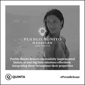 Pueblo Bonito Resorts successfully implemented Quinta AI and Big Data solutions