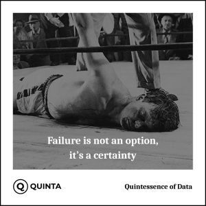 Failure is not an option, it’s a certainty