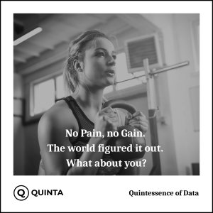 No Pain, no Gain. The world figured it out. What about you?