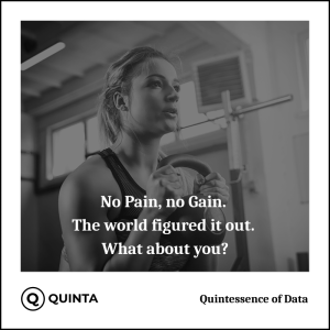 No Pain, no Gain. The world figured it out. What about you?